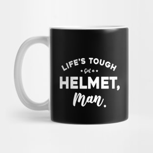 Life’s Tough Get A Helmet, Man Mug